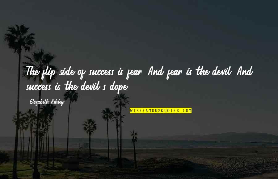 Flip Off Quotes By Elizabeth Ashley: The flip side of success is fear. And Flip Off Quotes By Elizabeth Ashley: The flip side of success is fear. And