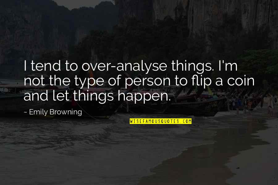 Flip Off Quotes By Emily Browning: I tend to over-analyse things. I'm not the Flip Off Quotes By Emily Browning: I tend to over-analyse things. I'm not the
