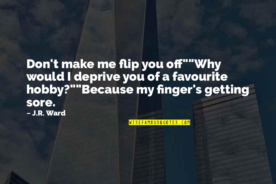 Flip Off Quotes By J.R. Ward: Don't make me flip you off""Why would I Flip Off Quotes By J.R. Ward: Don't make me flip you off""Why would I