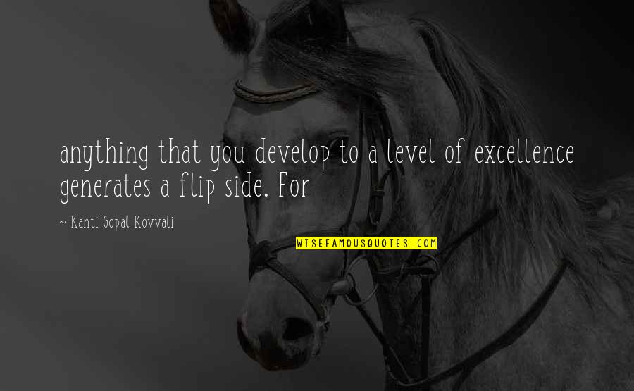 Flip Off Quotes By Kanti Gopal Kovvali: anything that you develop to a level of Flip Off Quotes By Kanti Gopal Kovvali: anything that you develop to a level of