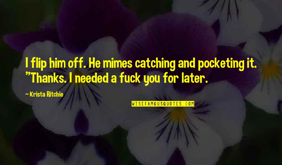 Flip Off Quotes By Krista Ritchie: I flip him off. He mimes catching and Flip Off Quotes By Krista Ritchie: I flip him off. He mimes catching and