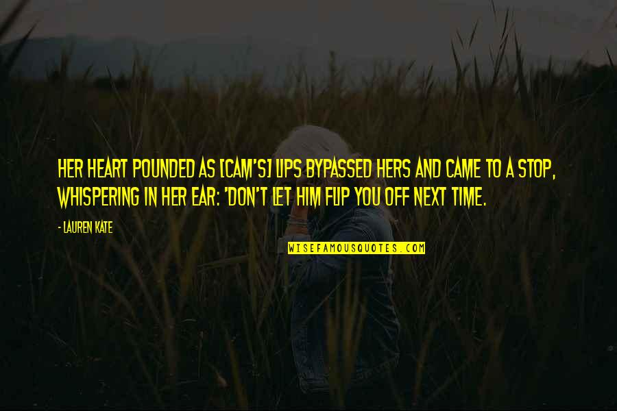 Flip Off Quotes By Lauren Kate: Her heart pounded as [Cam's] lips bypassed hers