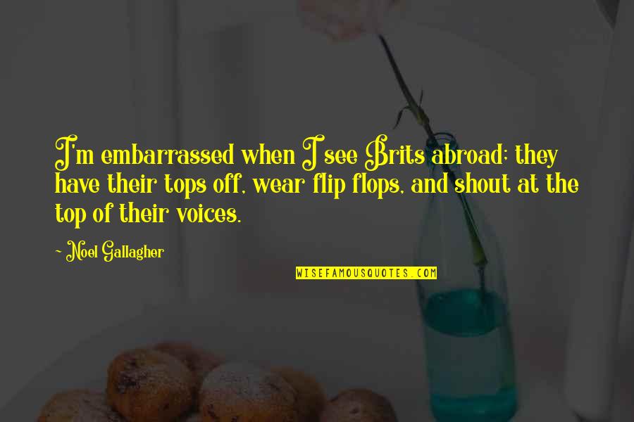 Flip Off Quotes By Noel Gallagher: I'm embarrassed when I see Brits abroad; they Flip Off Quotes By Noel Gallagher: I'm embarrassed when I see Brits abroad; they