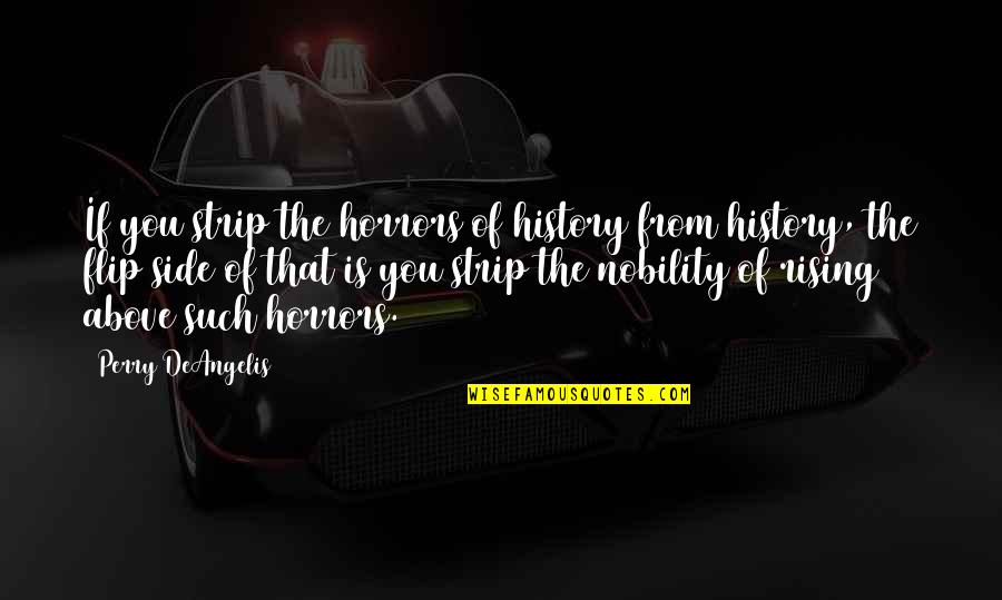 Flip Off Quotes By Perry DeAngelis: If you strip the horrors of history from Flip Off Quotes By Perry DeAngelis: If you strip the horrors of history from
