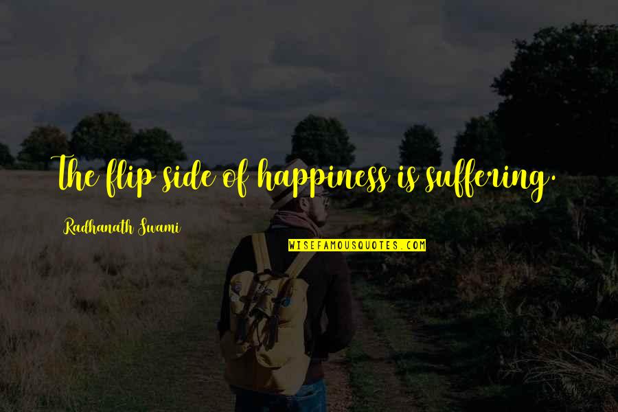 Flip Off Quotes By Radhanath Swami: The flip side of happiness is suffering. Flip Off Quotes By Radhanath Swami: The flip side of happiness is suffering.