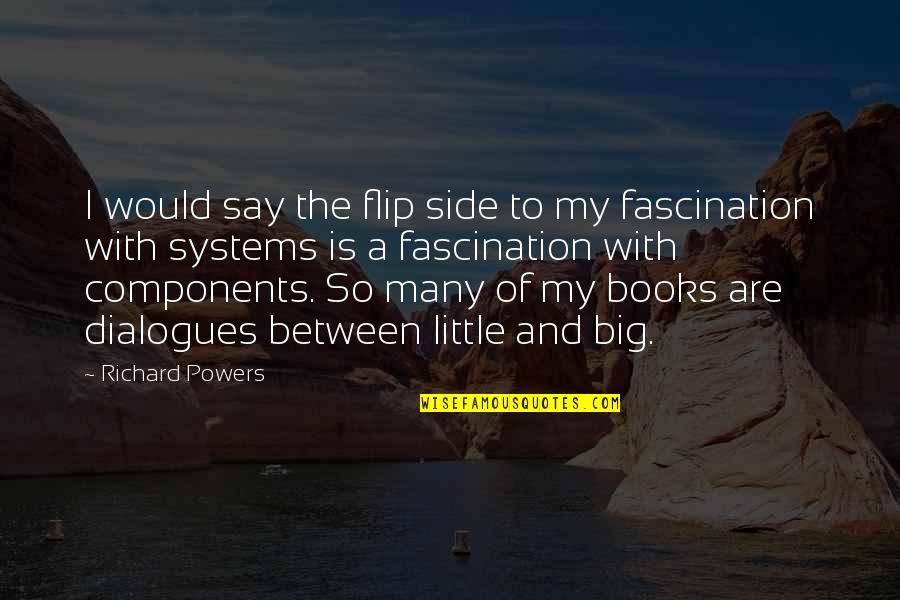 Flip Off Quotes By Richard Powers: I would say the flip side to my Flip Off Quotes By Richard Powers: I would say the flip side to my