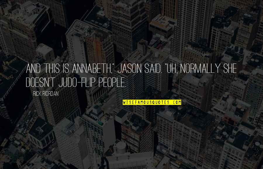 Flip Off Quotes By Rick Riordan: And this is Annabeth," Jason said. "Uh, normally