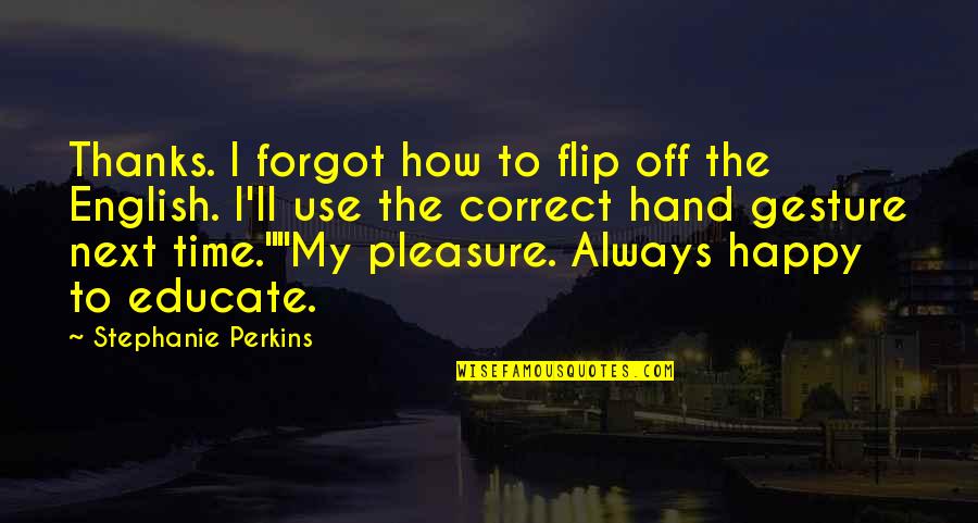 Flip Off Quotes By Stephanie Perkins: Thanks. I forgot how to flip off the Flip Off Quotes By Stephanie Perkins: Thanks. I forgot how to flip off the