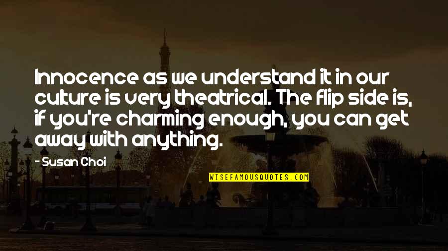 Flip Off Quotes By Susan Choi: Innocence as we understand it in our culture Flip Off Quotes By Susan Choi: Innocence as we understand it in our culture