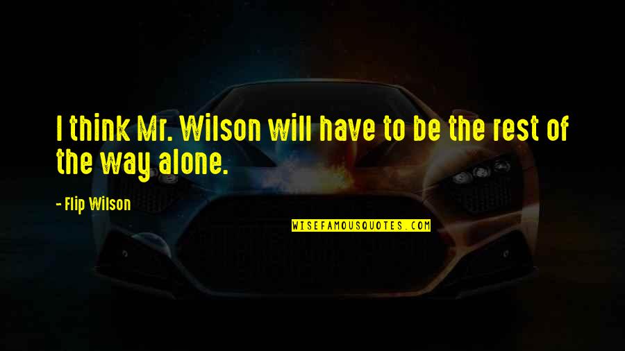 Flip Quotes By Flip Wilson: I think Mr. Wilson will have to be