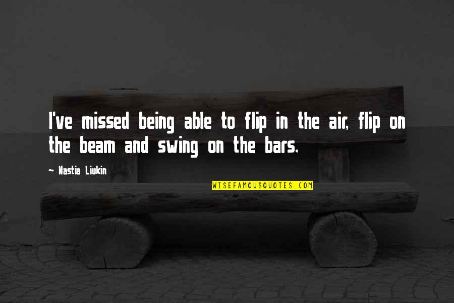 Flip Quotes By Nastia Liukin: I've missed being able to flip in the