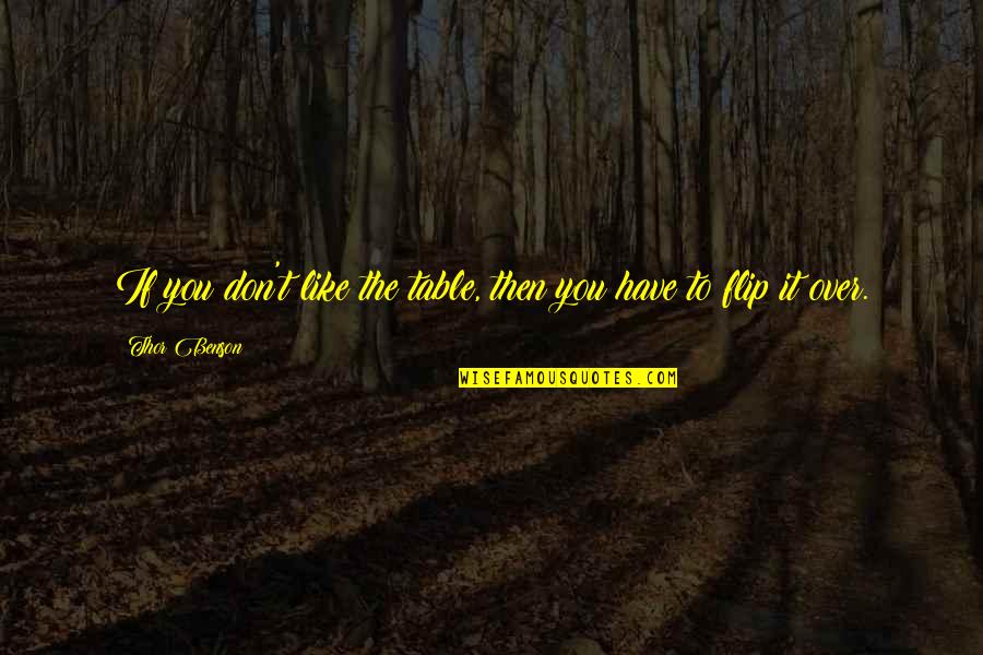 Flip Quotes By Thor Benson: If you don't like the table, then you