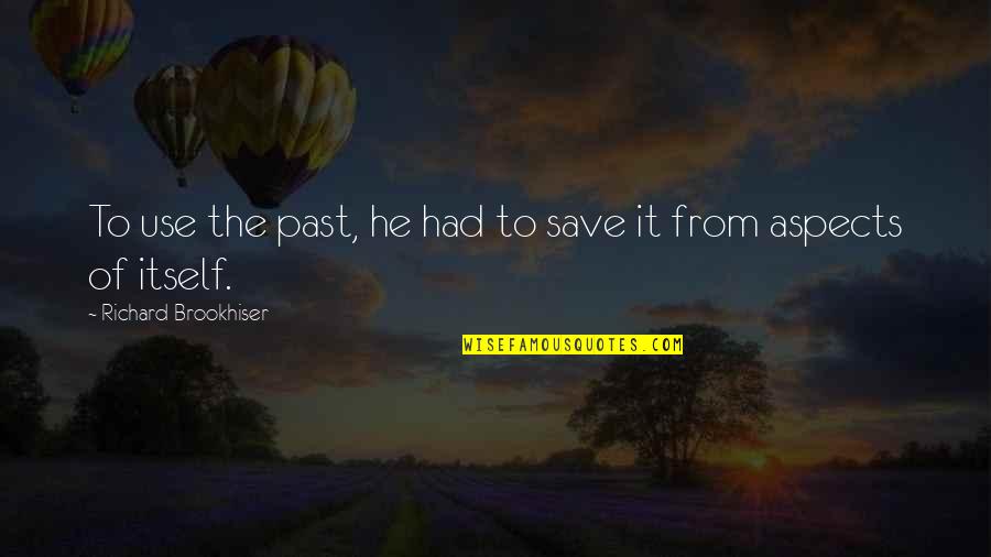 Flip The Script Quotes By Richard Brookhiser: To use the past, he had to save