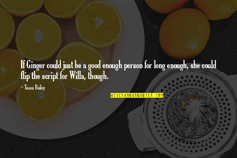 Flip The Script Quotes By Tessa Bailey: If Ginger could just be a good enough