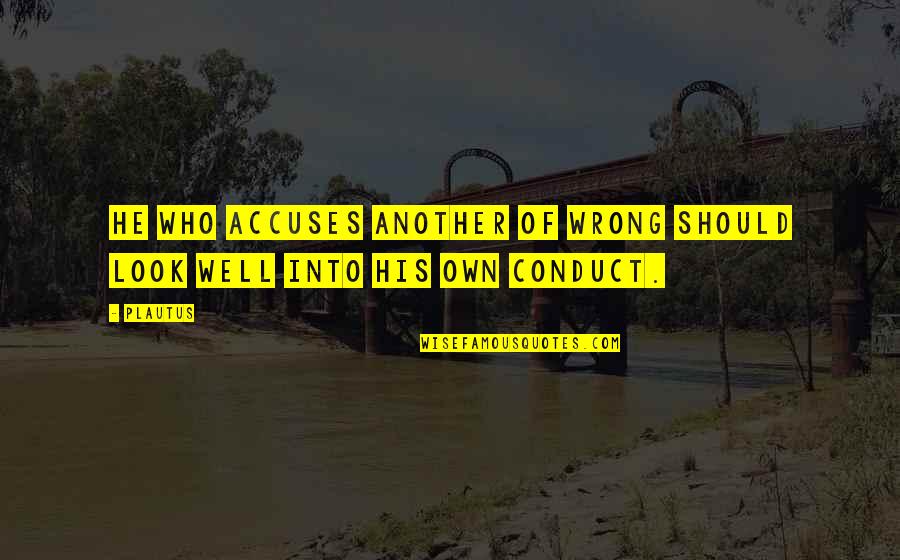 Flip Top Quotes By Plautus: He who accuses another of wrong should look
