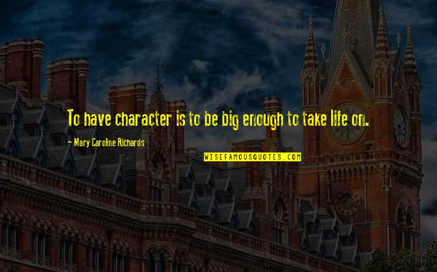 Flip Wilson Geraldine Quotes By Mary Caroline Richards: To have character is to be big enough Flip Wilson Geraldine Quotes By Mary Caroline Richards: To have character is to be big enough