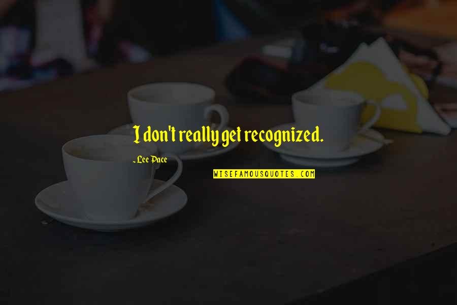 Flipaclip Quotes By Lee Pace: I don't really get recognized.