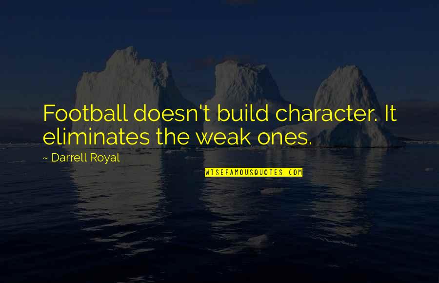 Flipchart Quotes By Darrell Royal: Football doesn't build character. It eliminates the weak