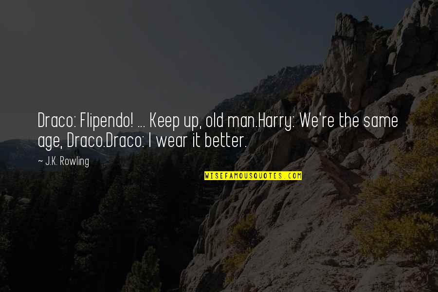 Flipendo Quotes By J.K. Rowling: Draco: Flipendo! ... Keep up, old man.Harry: We're