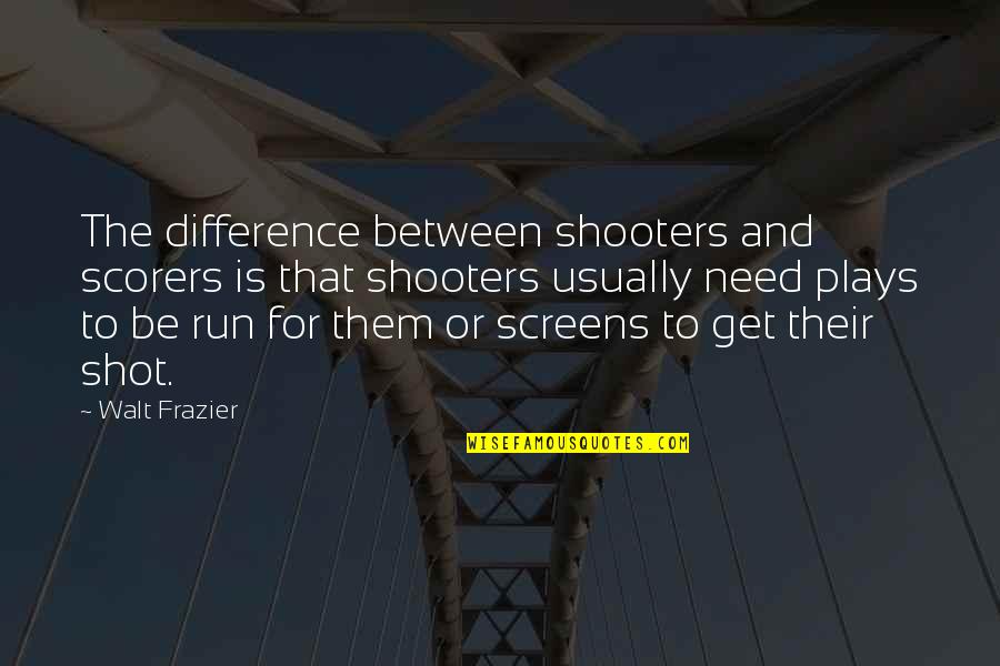 Flipness Quotes By Walt Frazier: The difference between shooters and scorers is that