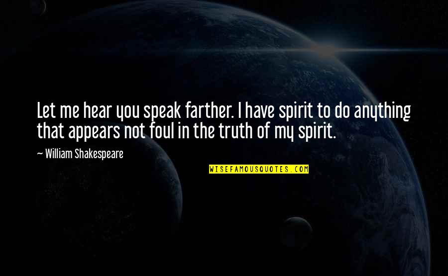 Flipness Quotes By William Shakespeare: Let me hear you speak farther. I have Flipness Quotes By William Shakespeare: Let me hear you speak farther. I have