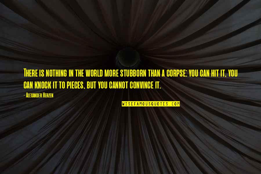 Flippancy Antonym Quotes By Alexander Herzen: There is nothing in the world more stubborn Flippancy Antonym Quotes By Alexander Herzen: There is nothing in the world more stubborn