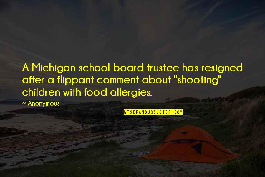 Flippant Quotes By Anonymous: A Michigan school board trustee has resigned after