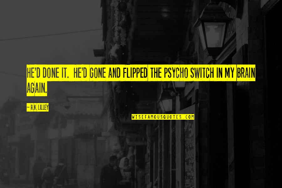 Flipped Quotes By R.K. Lilley: He'd done it. He'd gone and flipped the