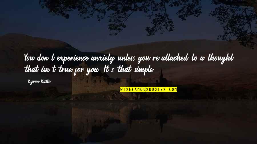 Flipped The Book Garrett Quotes By Byron Katie: You don't experience anxiety unless you're attached to Flipped The Book Garrett Quotes By Byron Katie: You don't experience anxiety unless you're attached to