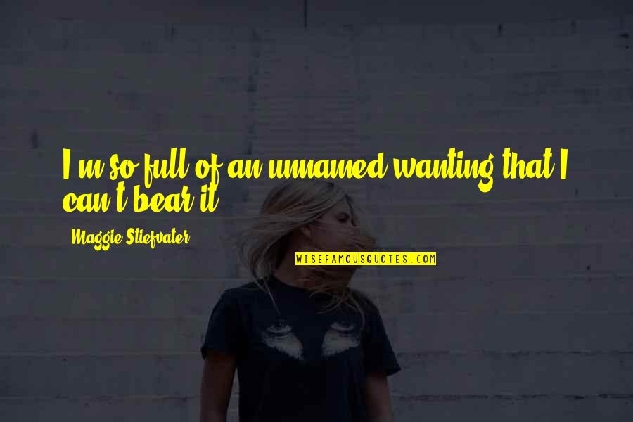 Flipped Van Draanen Quotes By Maggie Stiefvater: I'm so full of an unnamed wanting that