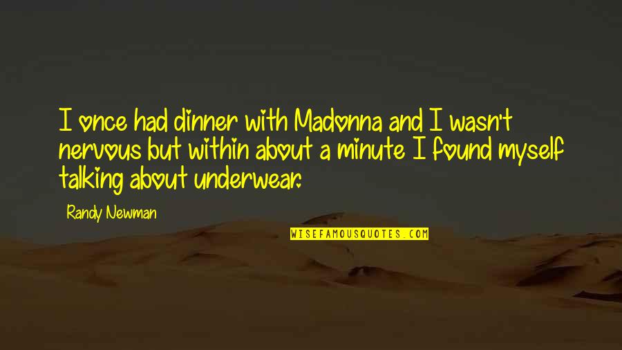 Flipper Teeth Quotes By Randy Newman: I once had dinner with Madonna and I Flipper Teeth Quotes By Randy Newman: I once had dinner with Madonna and I