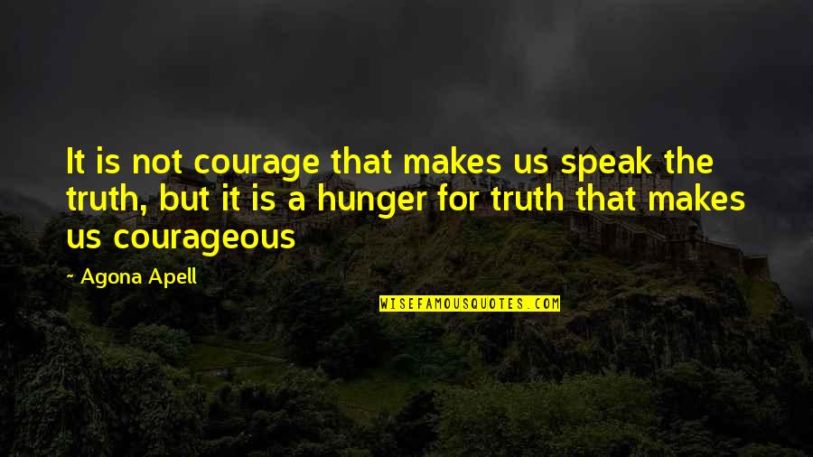 Flipping Money Quotes By Agona Apell: It is not courage that makes us speak