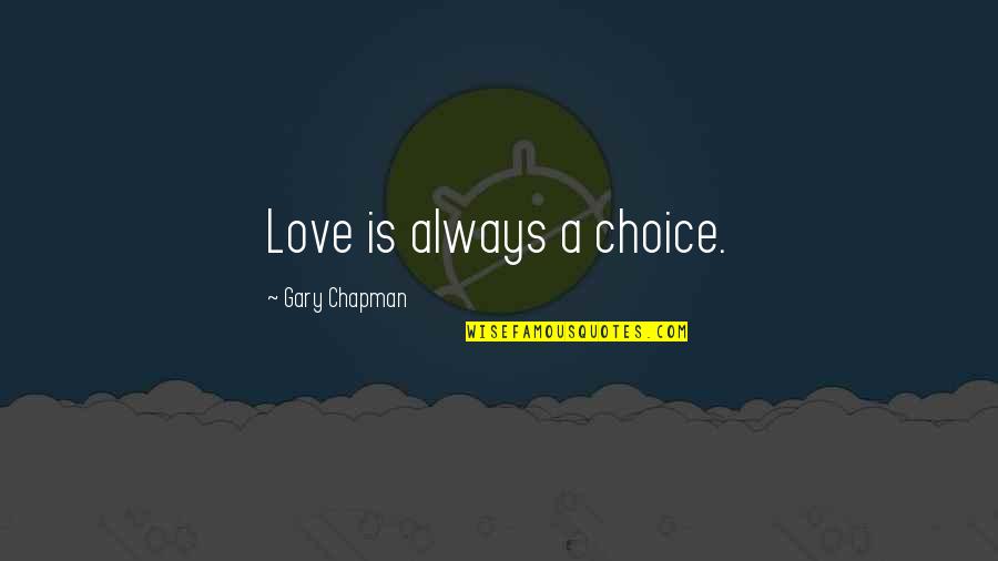 Flipping Money Quotes By Gary Chapman: Love is always a choice.