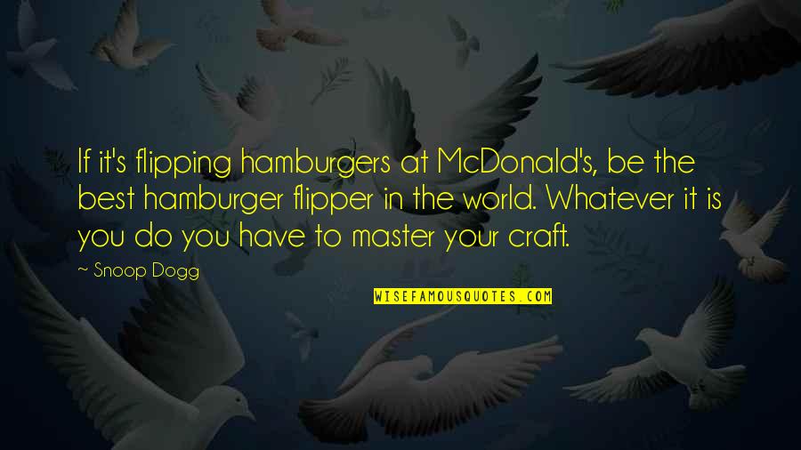 Flipping Off Quotes By Snoop Dogg: If it's flipping hamburgers at McDonald's, be the