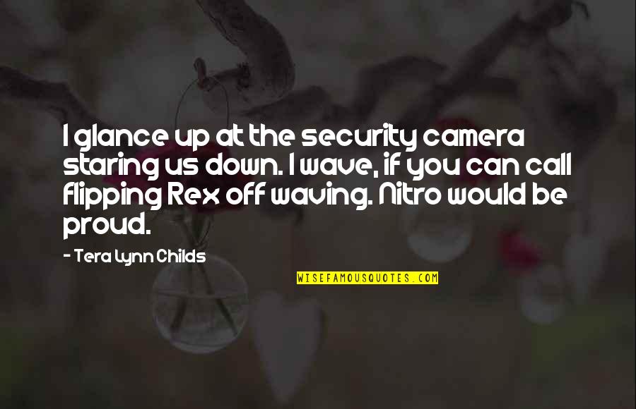 Flipping Off Quotes By Tera Lynn Childs: I glance up at the security camera staring