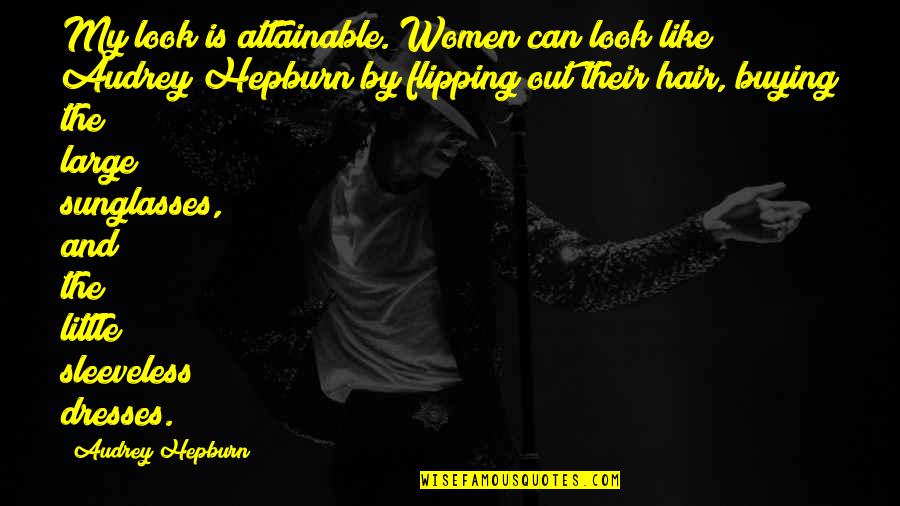 Flipping Out Quotes By Audrey Hepburn: My look is attainable. Women can look like