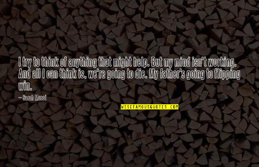 Flipping Out Quotes By Sarah Mussi: I try to think of anything that might Flipping Out Quotes By Sarah Mussi: I try to think of anything that might