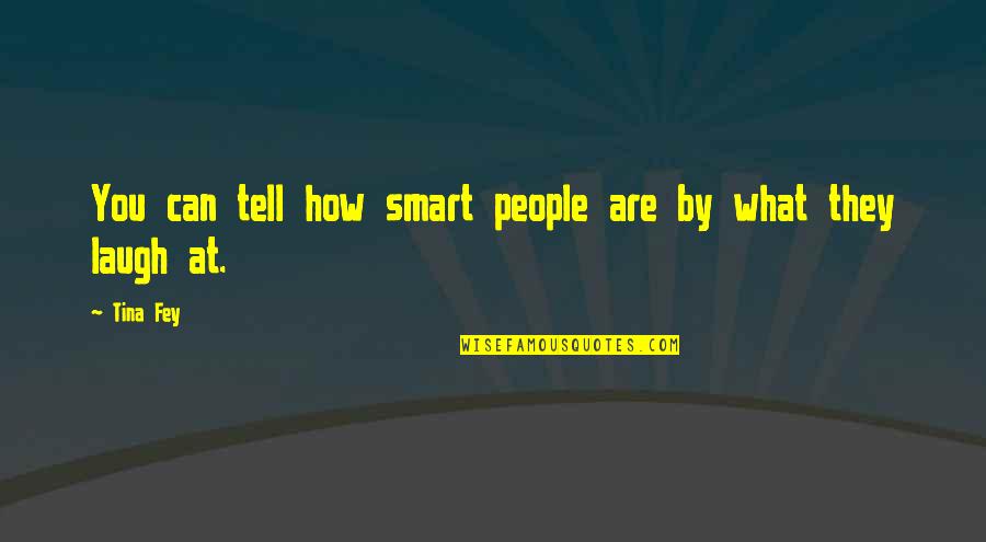 Flipping The Bird Quotes By Tina Fey: You can tell how smart people are by