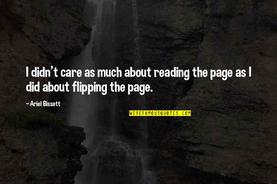 Flipping The Page Quotes By Ariel Bissett: I didn't care as much about reading the