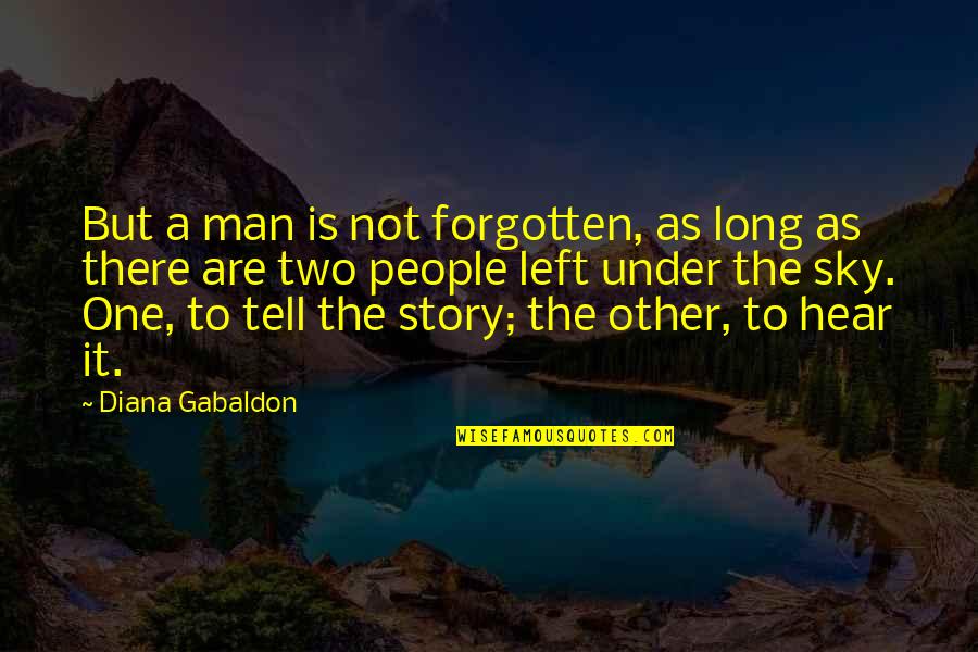 Flipping The Page Quotes By Diana Gabaldon: But a man is not forgotten, as long