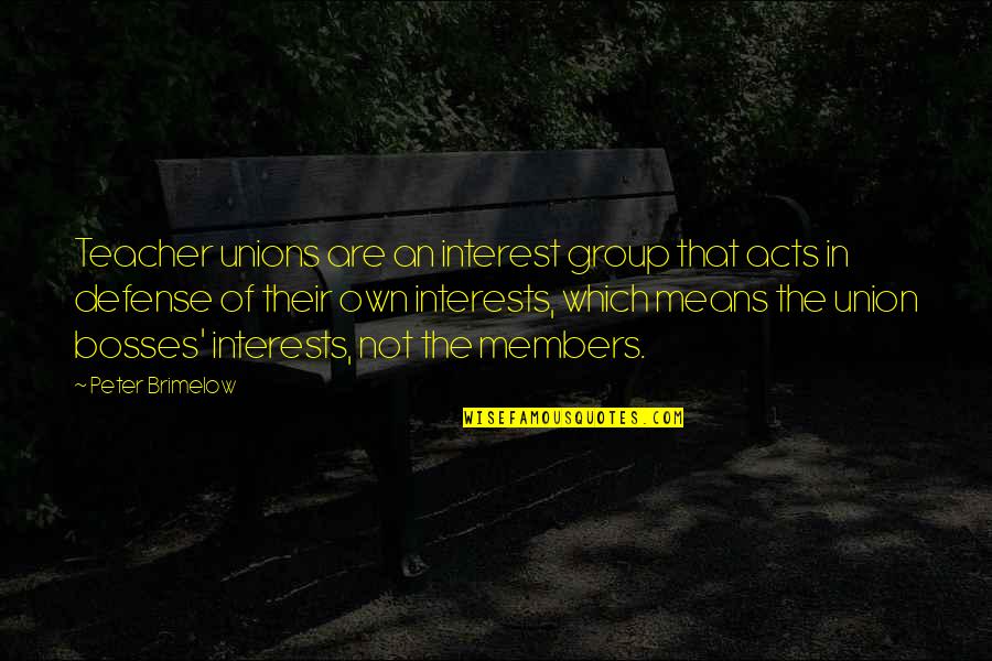 Flipping Tires Quotes By Peter Brimelow: Teacher unions are an interest group that acts Flipping Tires Quotes By Peter Brimelow: Teacher unions are an interest group that acts