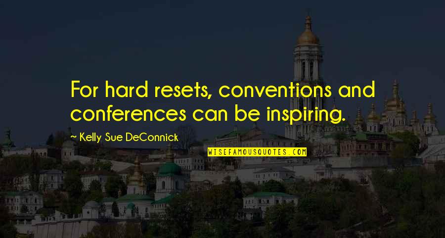 Flipside Fairfield Quotes By Kelly Sue DeConnick: For hard resets, conventions and conferences can be
