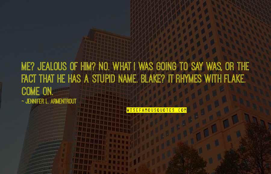 Flipside Hats Quotes By Jennifer L. Armentrout: Me? Jealous of him? No. What I was Flipside Hats Quotes By Jennifer L. Armentrout: Me? Jealous of him? No. What I was