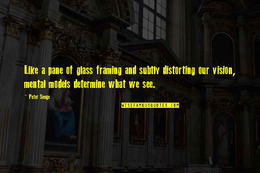 Flipside Hudson Quotes By Peter Senge: Like a pane of glass framing and subtly Flipside Hudson Quotes By Peter Senge: Like a pane of glass framing and subtly