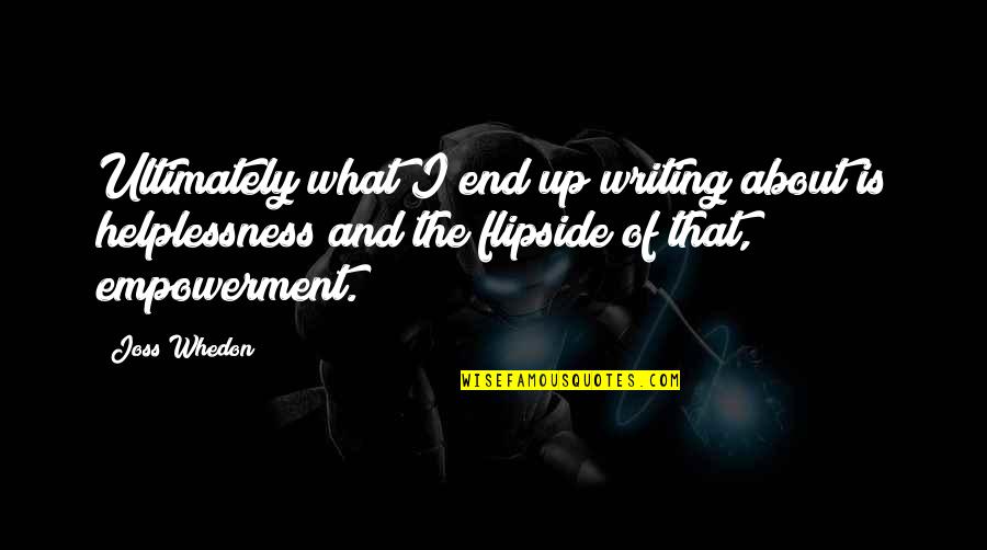 Flipside Quotes By Joss Whedon: Ultimately what I end up writing about is