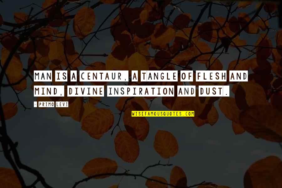 Flipsnack Quotes By Primo Levi: Man is a centaur, a tangle of flesh