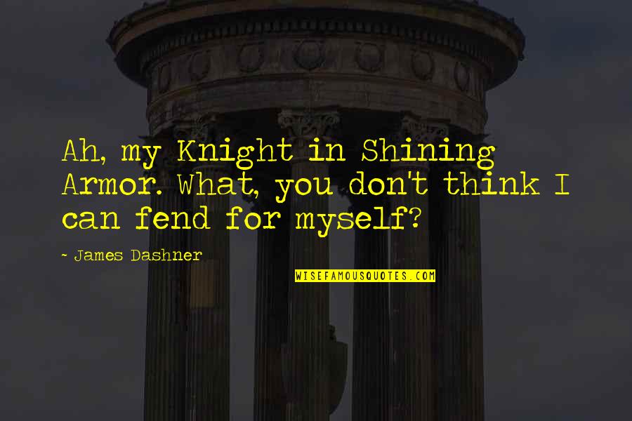 Flipz Milk Quotes By James Dashner: Ah, my Knight in Shining Armor. What, you