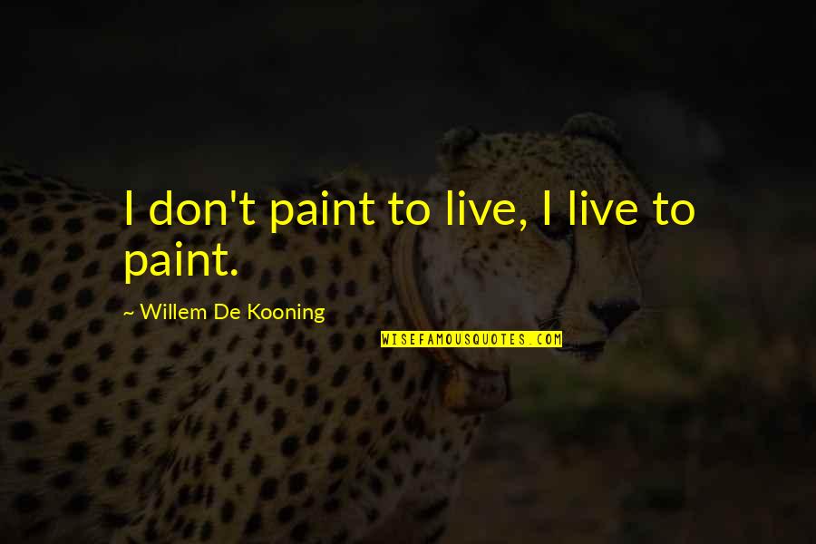 Flipz Pretzels Quotes By Willem De Kooning: I don't paint to live, I live to