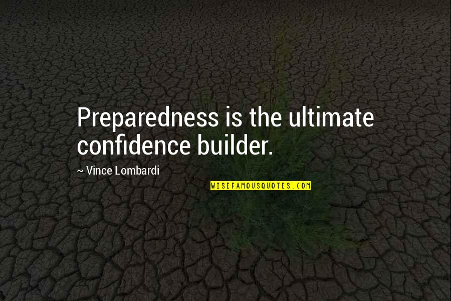 Flirtacious Quotes By Vince Lombardi: Preparedness is the ultimate confidence builder. Flirtacious Quotes By Vince Lombardi: Preparedness is the ultimate confidence builder.