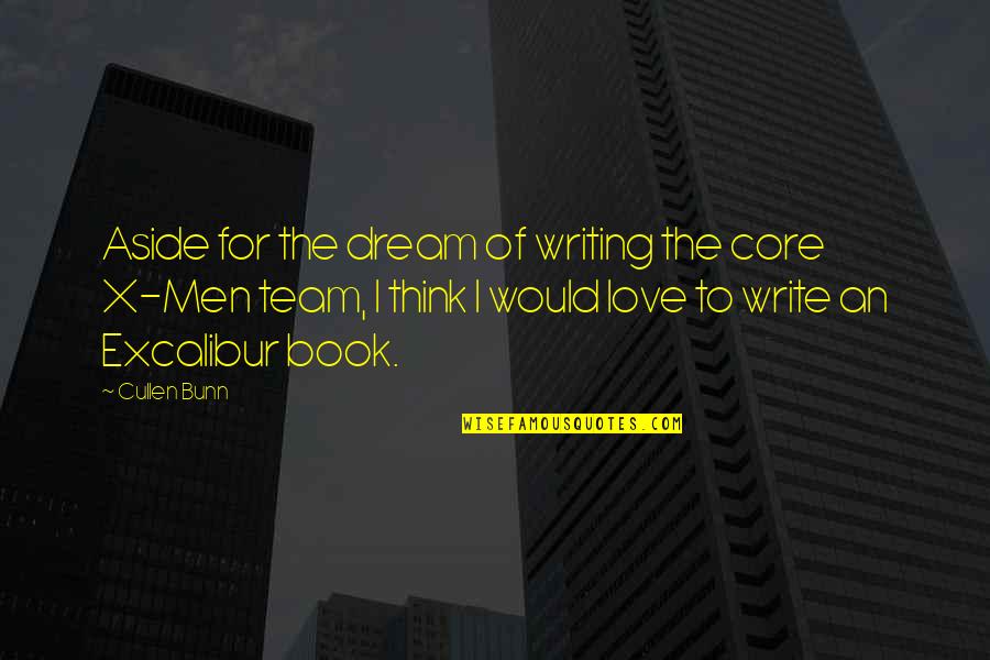 Flirtastic Quotes By Cullen Bunn: Aside for the dream of writing the core